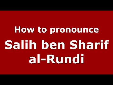 How to pronounce Salih ben Sharif al-Rundi (Arabic/Morocco) - PronounceNames.com