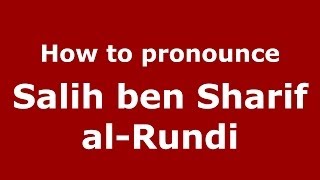 How to pronounce Salih Ben Sharif Al-Rundi