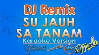 Download lagu DJ Remix - Su Jauh Sa Tanam MALE (Karaoke) by GMusic mp3