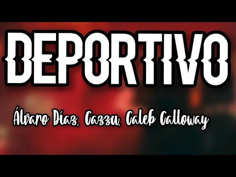 DEPORTIVO  - ÁLVARO DÍAZ FT CAZZU & CALEB CALLOWAY  (LETRA| LYRICS)