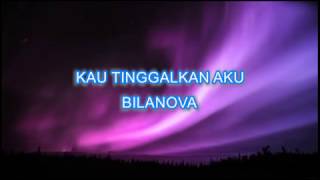 Anonymous - Bilanova - Kau Tinggalkan Aku KARAOKE