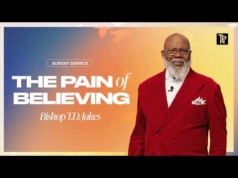 The Pain of Believing - Bishop T.D. Jakes