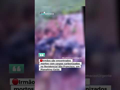URGENTE | Dois irmãos foram encontrados mortos com os corpos carbonizados em Planaltina Goiás