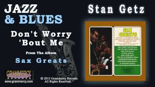 Stan Getz - Don't Worry 'Bout Me