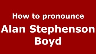 How to pronounce Alan Stephenson Boyd