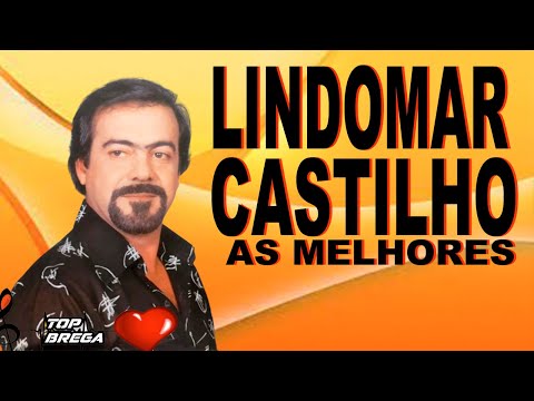 LINDOMAR CASTILHO SÓ AS MELHORES - MUSICAS INESQUECIVEIS -  SUCESSOS E SAUDADES