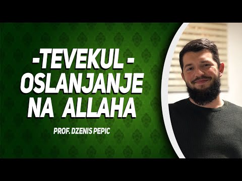 Tevekul - Oslanjanje na Allaha -  Dženis Pepić