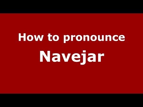 How to Pronounce Navejar - PronounceNames.com