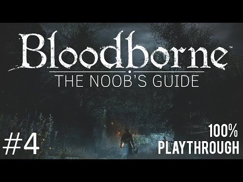 Bloodborne: The Noob's Guide Part 4 (Blood-Starved Beast)