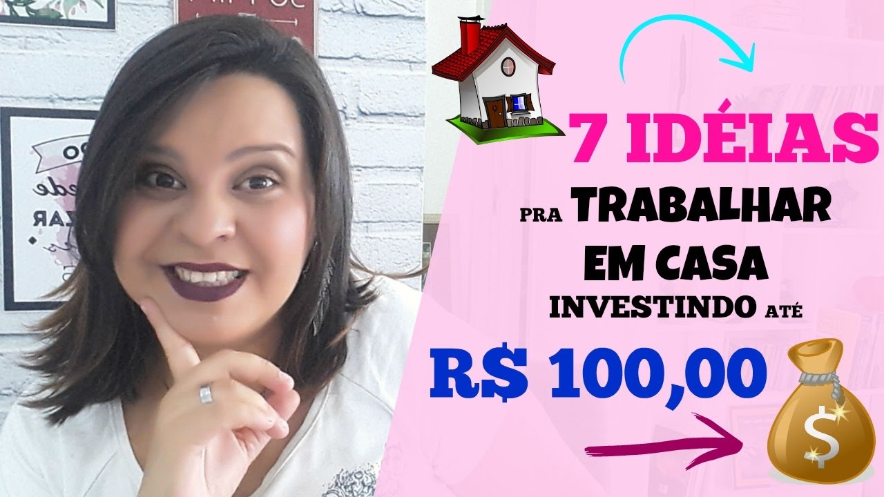 💡 TRABALHAR EM CASA | 7 IDEIAS PRA TRABALHAR EM CASA INVESTINDO ATÉ R$ 100,00