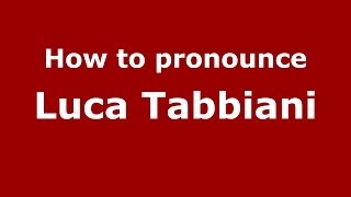 How to pronounce Luca Tabbiani