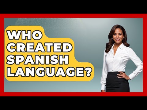 Who Created Spanish Language? - The Language Library
