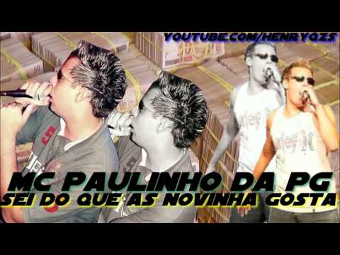 MC PAULINHO DA PG - SEI DO QUE AS NOVINHA GOSTA ♫♪