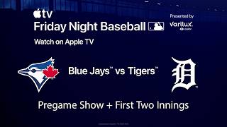 Blue Jays vs. Tigers: Friday Night Baseball on Apple TV (Pregame Show + First 2 innings!)