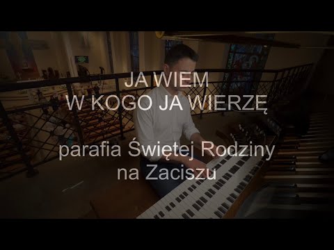Ja wiem w kogo ja wierzę | organy Paweł Moszkowicz
