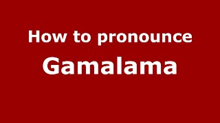 How to pronounce Gamalama