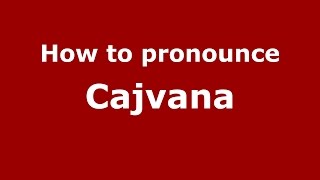 How to pronounce Cajvana