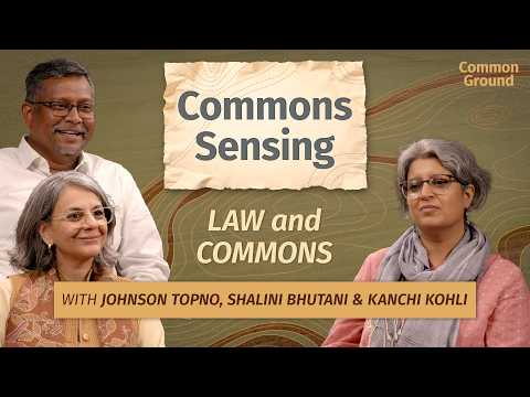 Commons Sensing: Ep 03 – Who Owns the Commons? Law, Policy & Power | Johnson Topno & Shalini Bhutani