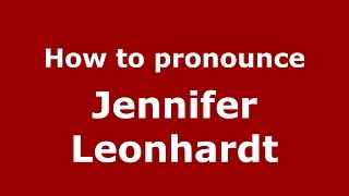 How to pronounce Jennifer Leonhardt