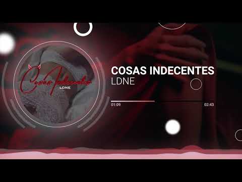 LDNE - Cosas Indecentes