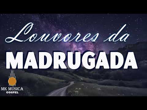 Louvores da Madrugada -50 Louvores Para Deus Te Fortalecer - As Melhores Músicas Gospel Mais Tocadas