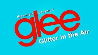 &quot;Glitter in the Air&quot; (Glee Cast Version)