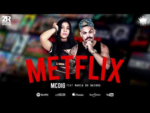 Mc Dig Feat. Maria do Bairro - Metflix (Mete Mete) - Áudio Oficial