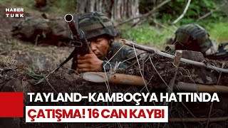 Tayland ve Kamboçya Arasında Gerilim! 16 Kişi Hayatını Kaybetti