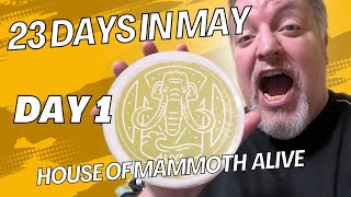 23 Days in May: Day 1 House of Mammoth - Alive