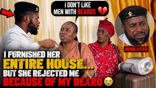 I FURNISHED HER ENTIRE HOUSE… BUT SHE REJECTED ME BECAUSE OF MY BEARD 😳💔