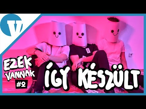 Ezek vannak #2 - Így készült a Tudod... Hmmm...