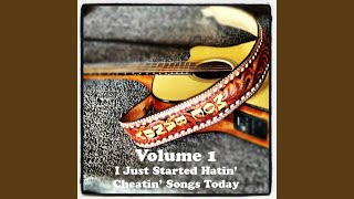 I Just Started Hatin&#39; Cheatin&#39; Songs Today