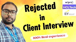 Rejected in client interview |  rejected in  intarnal projects allocation | rejection client round.