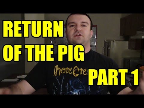 DSP Tries It - Return of the Pig Part 1