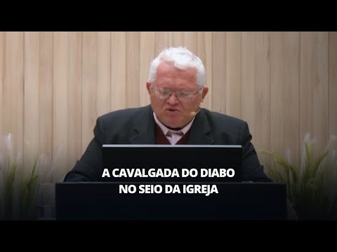 A cavalgada do Diabo no seio da igreja  |  Pr  Febronio Rodrigues Neto   |   24/08/2025
