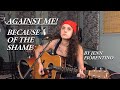Against Me! -Because of the Shame (Acoustic Cover)