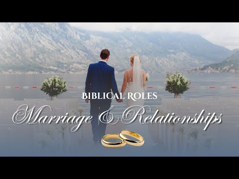 Marriage & Relationships: Biblical Roles - Ephesians 5:22-33
