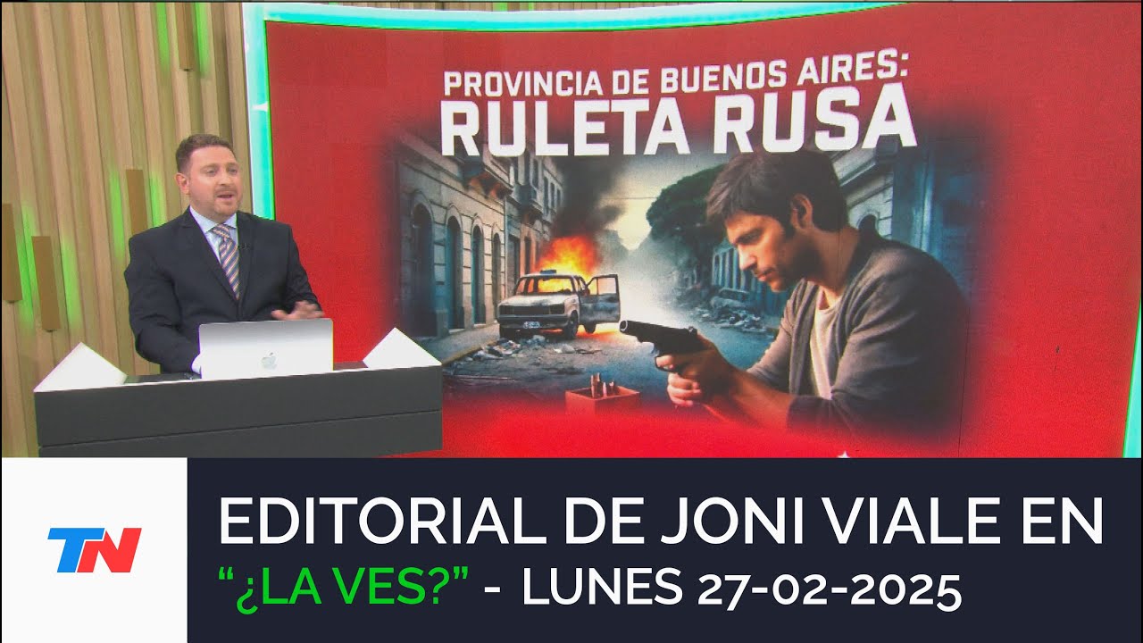 EDITORIAL DE JONI VIALE: “PROVINCIA DE BUENOS AIRES: RULETA RUSA" I ¿LA VES? (27/02/25)