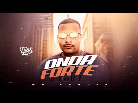 MC Vaguin - Onda forte (Funk Explode Music)