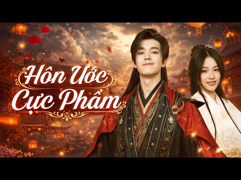 PHIM HÔN ƯỚC CỰC PHẨM FULL | CHUYỆN TÌNH CỦA TIỂU THƯ THẾ GIA VÕ HỌC VÀ HÔN PHU GIẤU TÀI