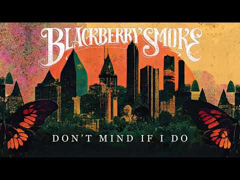 Dont Mind If I Do - Blackberry Smoke