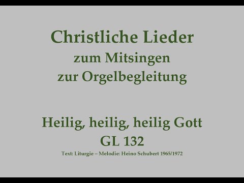 Heilig, heilig, heilig Gott GL 132 – Mitsingversion mit Orgelbegleitung und eingeblendetem Text