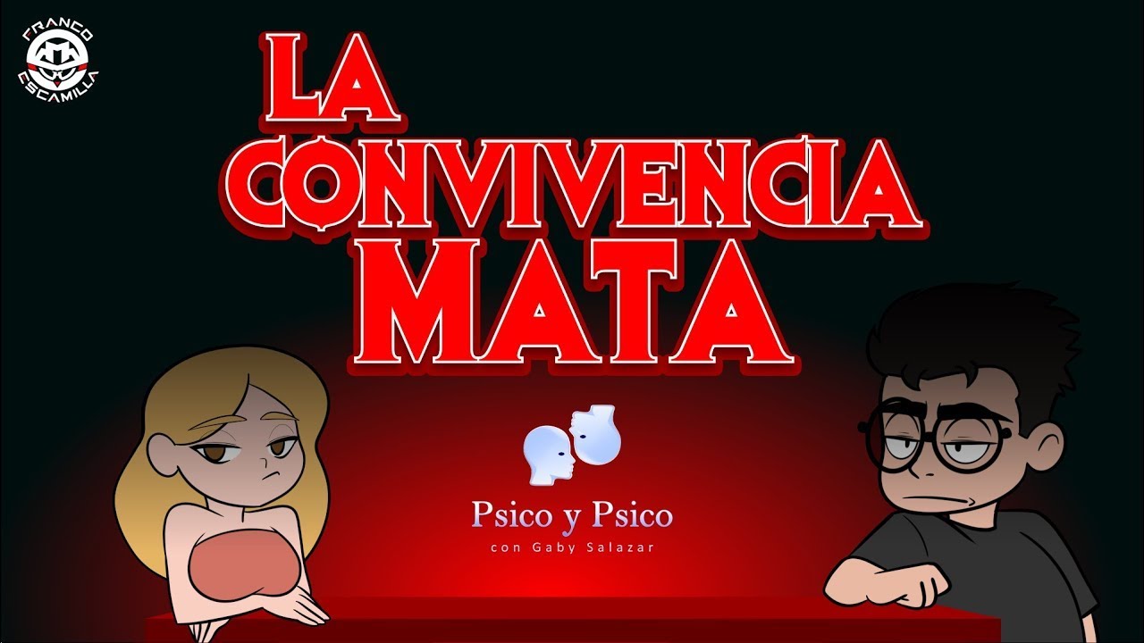Psico y Psico.- La convivencia mata Pt.1