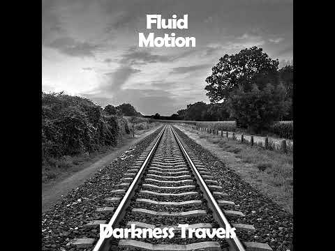 Fluid Motion - Darkness Travels