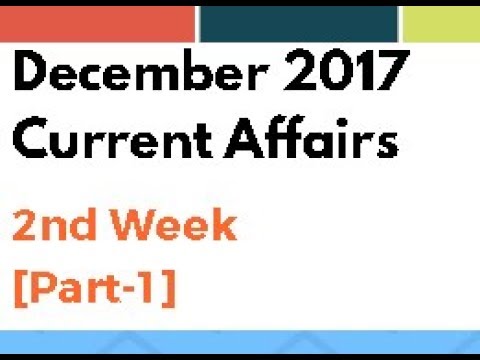 December 2017 2nd week Current affairs (Part 1) in Telugu UPSC | APPSC | TSPSC | DSC | IBPS | POLICE