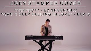 Perfect - Ed Sheeran / Can&#39;t Help Falling in Love - Elvis | Joey Stamper Medley