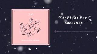 Breather  &quot;54 (Fight For)&quot;  (Official Audio)
