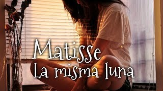 Matisse - La Misma Luna