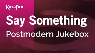 Karaoke Say Something - Postmodern Jukebox *