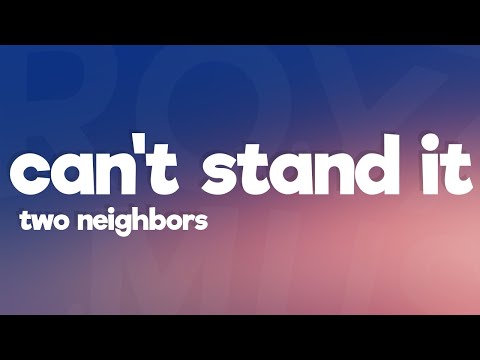 Two Neighbors - Can't Stand It (Lyrics) [7clouds Release]